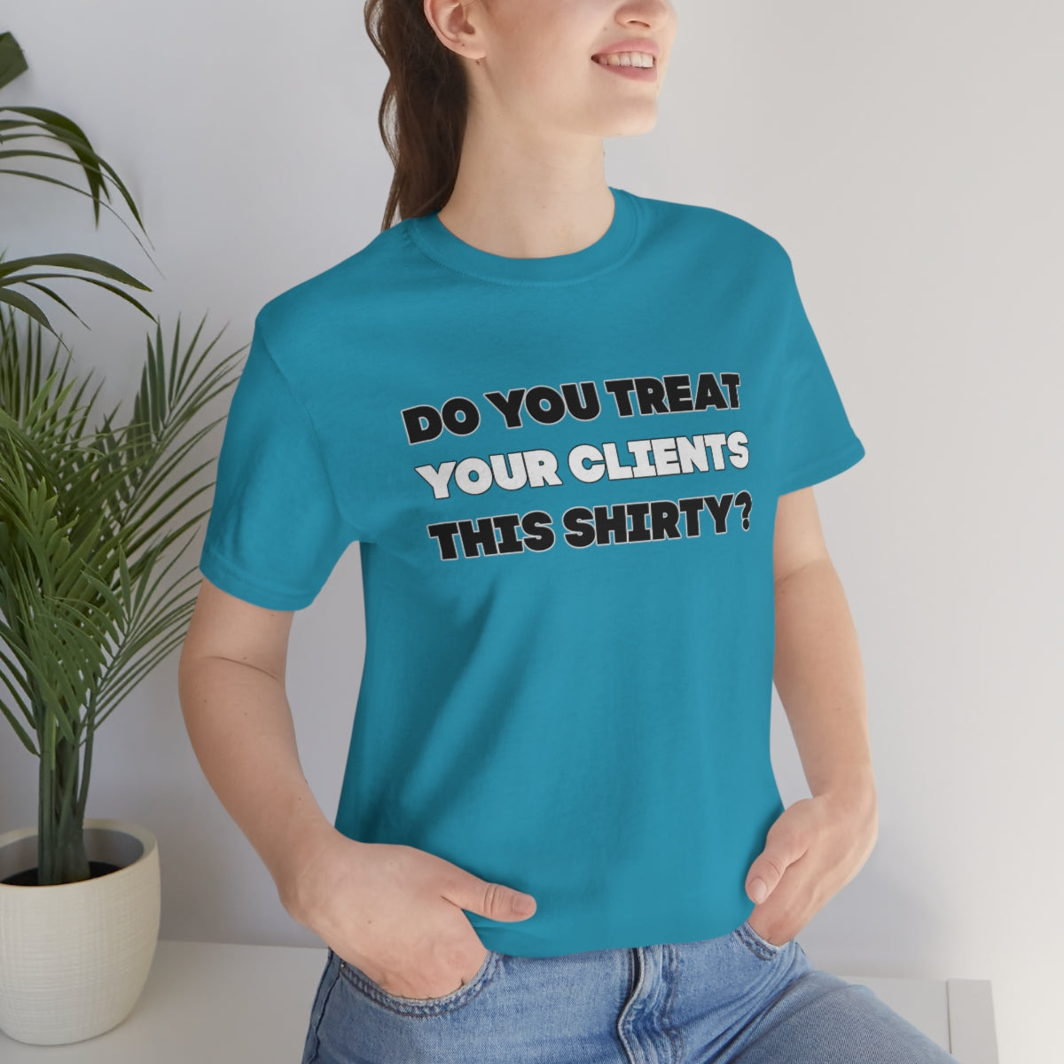 Do You Treat Your Clients This Shirty - ShirtRealtorsWear