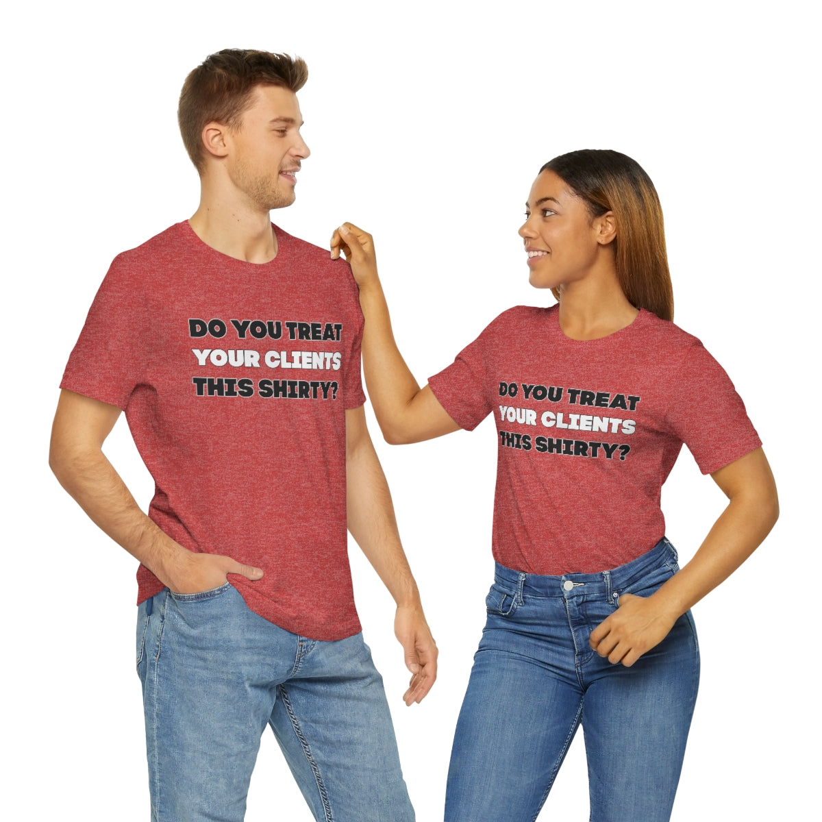 Do You Treat Your Clients This Shirty - ShirtRealtorsWear