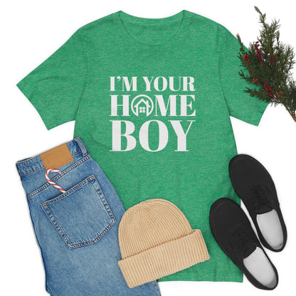 I'm Your Home Boy - ShirtRealtorsWear