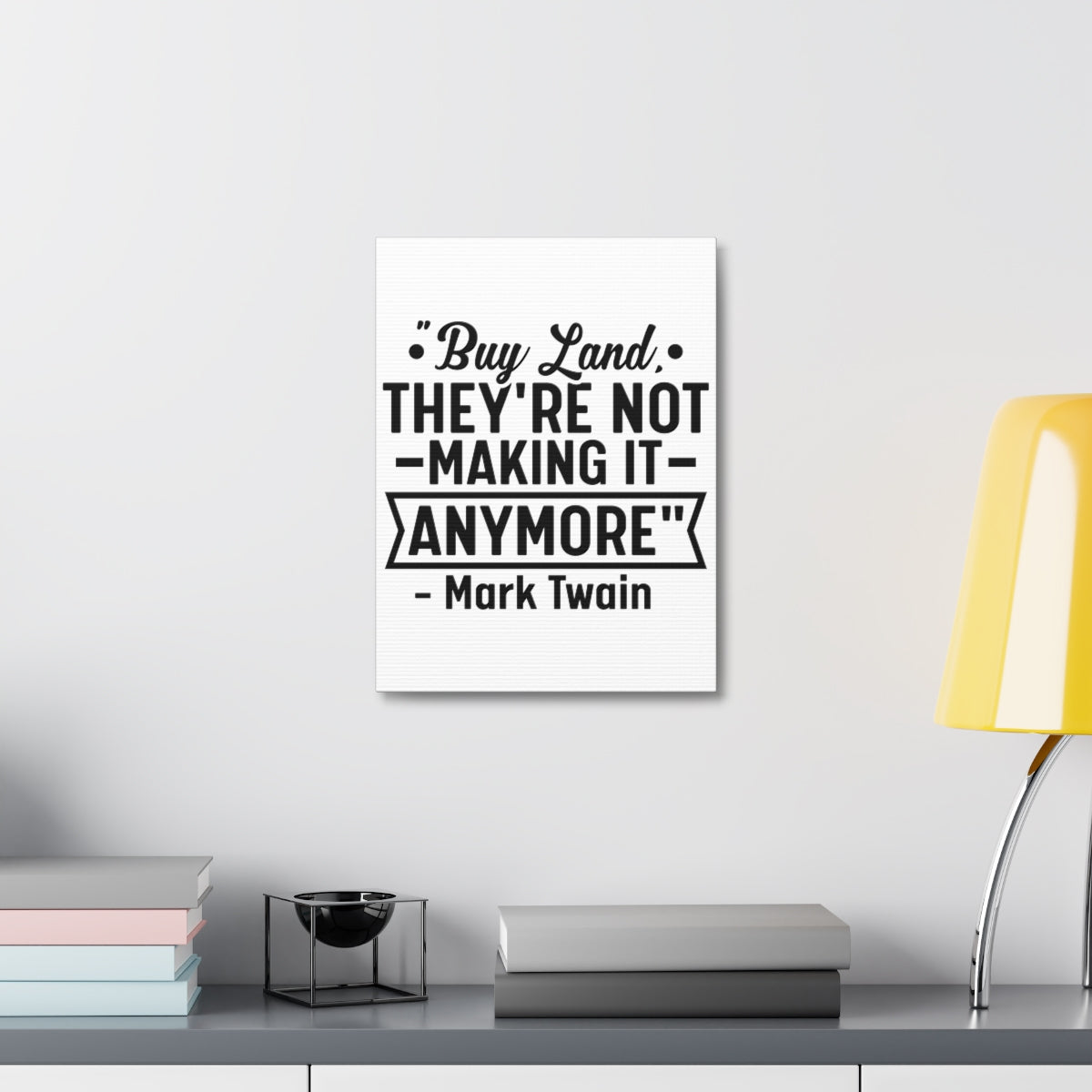 Buy Land They're Not Making It Anymore Quote Canvas